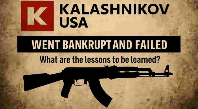 A Post-Mortem Analysis of Kalashnikov USA: From Market Leader to Bankruptcy